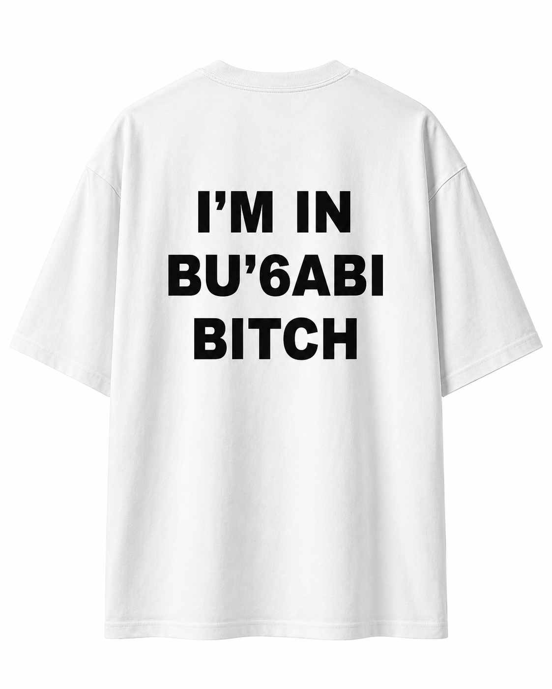 I'M IN BU'6ABI BITCH